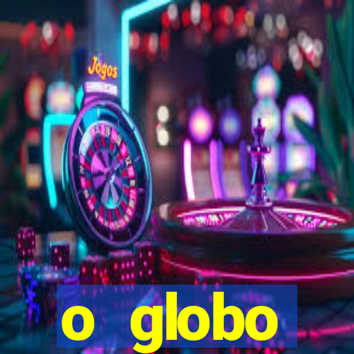 o globo absolutamente tudo sobre